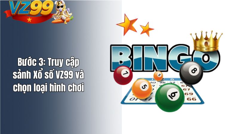 Bước 3: Truy cập sảnh Xổ số VZ99 và chọn loại hình chơi
