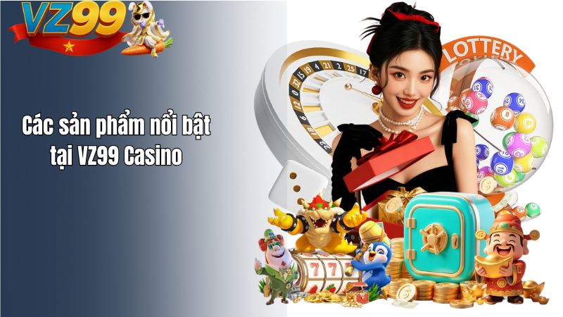 Các sản phẩm nổi bật tại VZ99 Casino