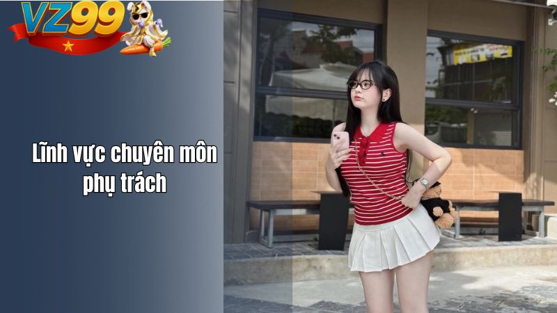 Lĩnh vực chuyên môn phụ trách