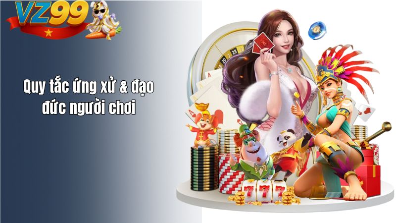 Quy tắc ứng xử & đạo đức người chơi