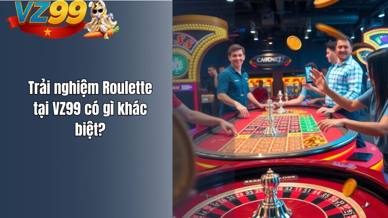 Trải nghiệm Roulette tại VZ99 có gì khác biệt?
